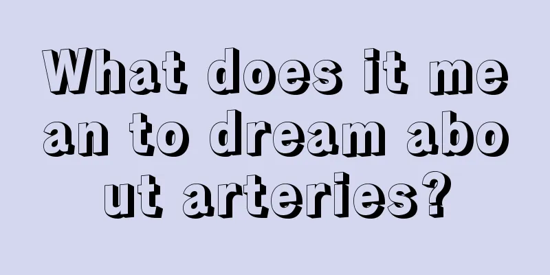 What does it mean to dream about arteries?