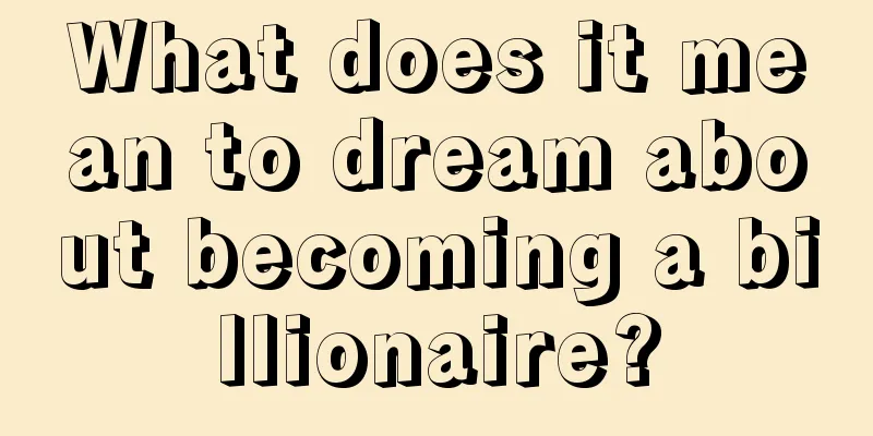 What does it mean to dream about becoming a billionaire?