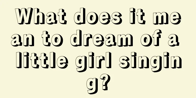 What does it mean to dream of a little girl singing?