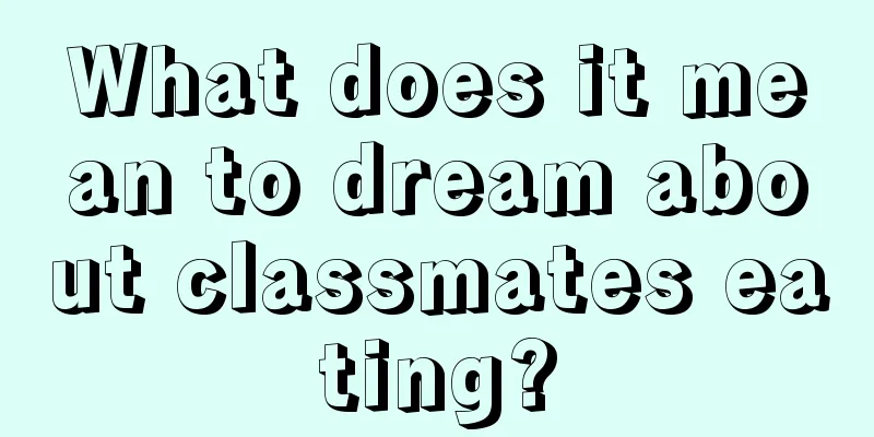 What does it mean to dream about classmates eating?