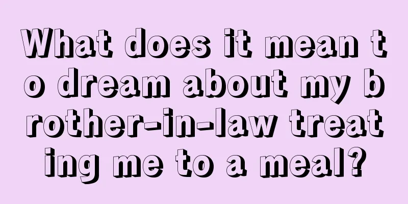 What does it mean to dream about my brother-in-law treating me to a meal?