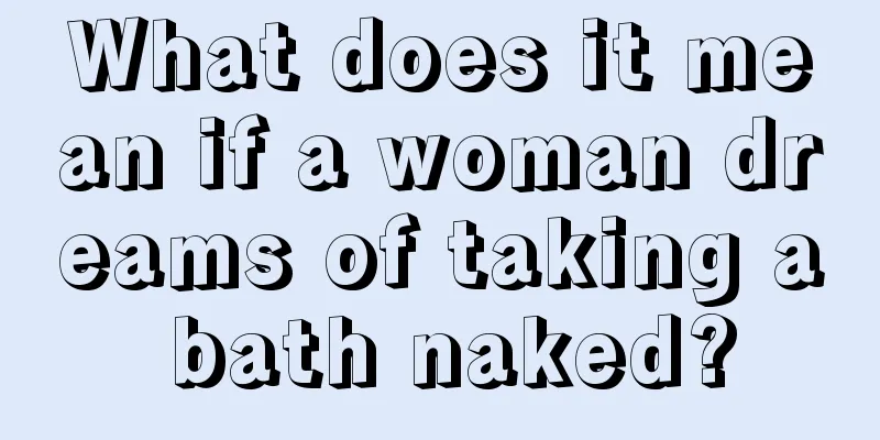 What does it mean if a woman dreams of taking a bath naked?