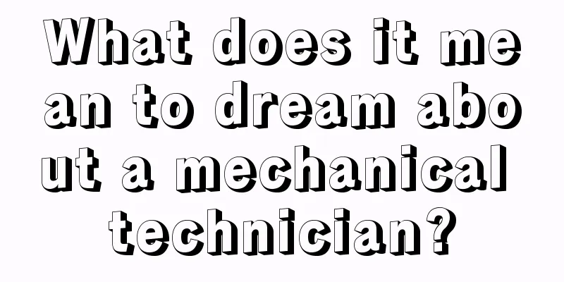 What does it mean to dream about a mechanical technician?