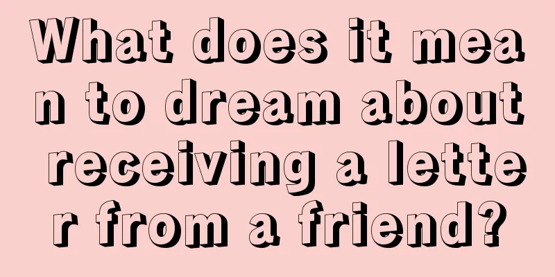 What does it mean to dream about receiving a letter from a friend?