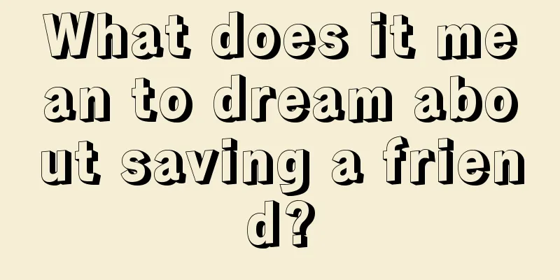 What does it mean to dream about saving a friend?