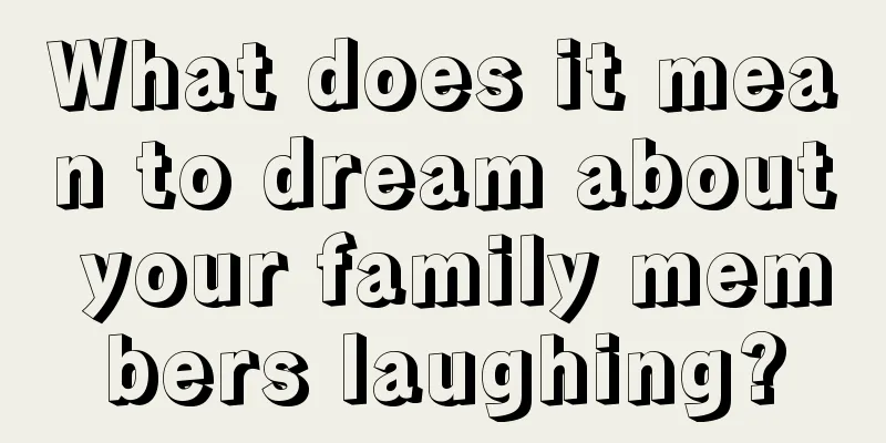 What does it mean to dream about your family members laughing?