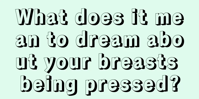 What does it mean to dream about your breasts being pressed?