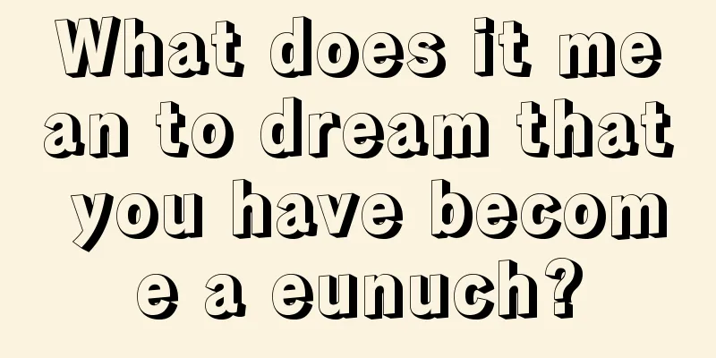 What does it mean to dream that you have become a eunuch?