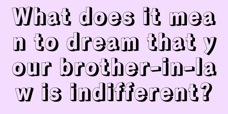 What does it mean to dream that your brother-in-law is indifferent?