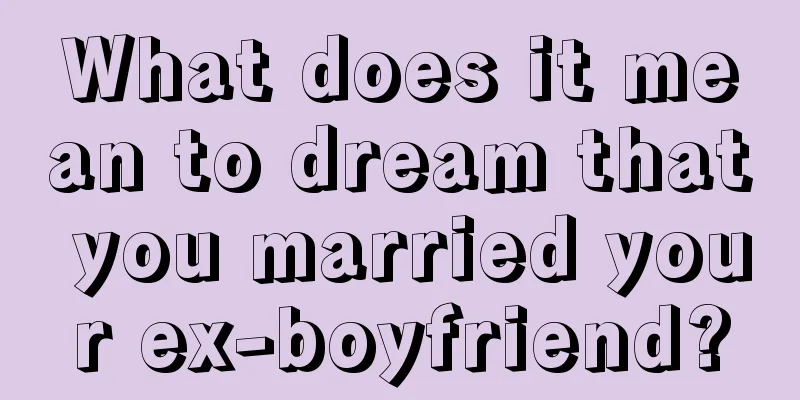 What does it mean to dream that you married your ex-boyfriend?