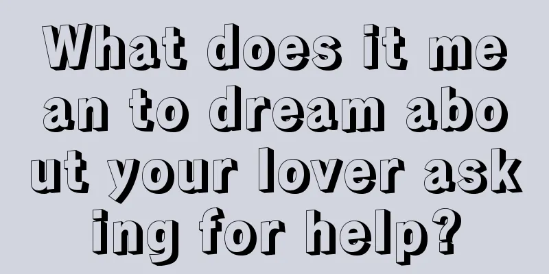 What does it mean to dream about your lover asking for help?