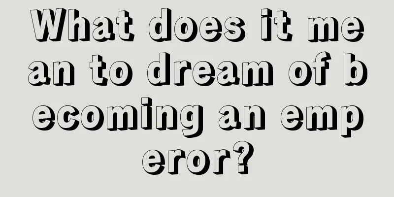 What does it mean to dream of becoming an emperor?