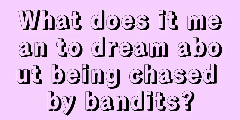 What does it mean to dream about being chased by bandits?