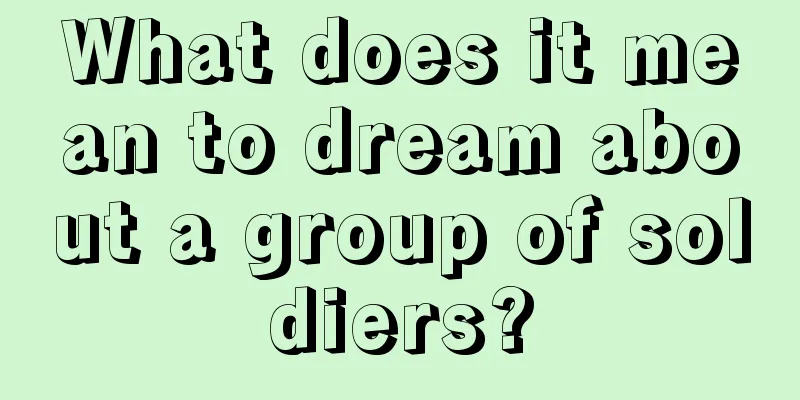 What does it mean to dream about a group of soldiers?