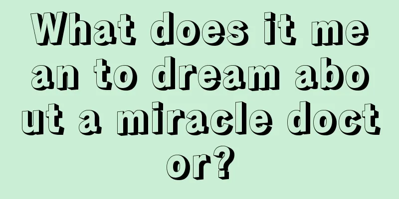 What does it mean to dream about a miracle doctor?