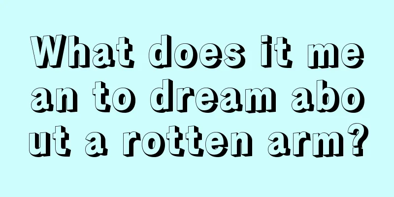 What does it mean to dream about a rotten arm?