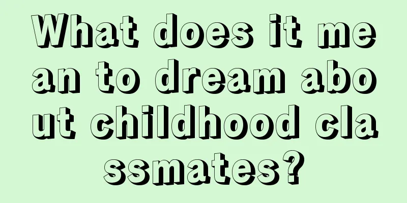 What does it mean to dream about childhood classmates?