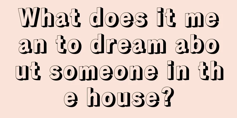 What does it mean to dream about someone in the house?