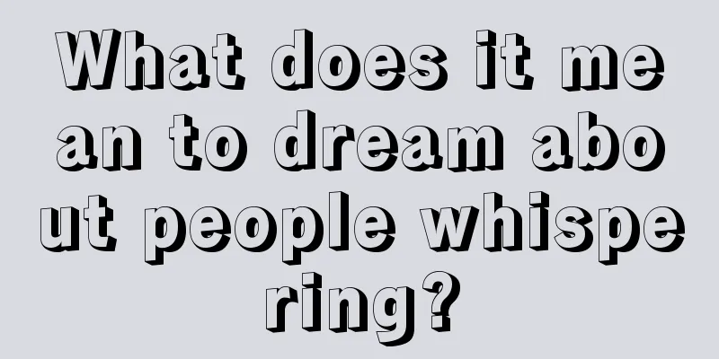 What does it mean to dream about people whispering?