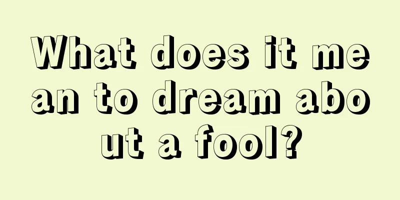 What does it mean to dream about a fool?