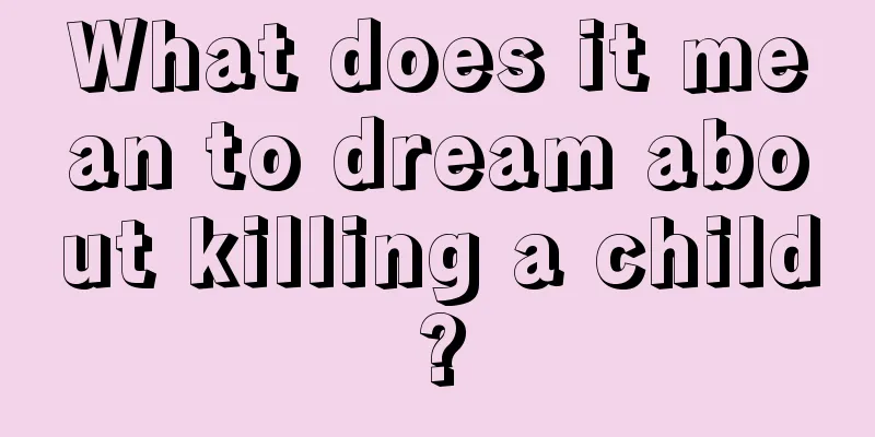 What does it mean to dream about killing a child?