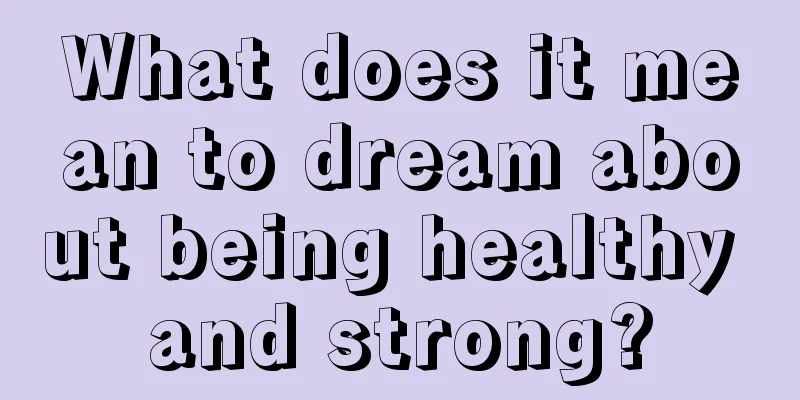 What does it mean to dream about being healthy and strong?