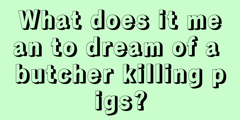 What does it mean to dream of a butcher killing pigs?