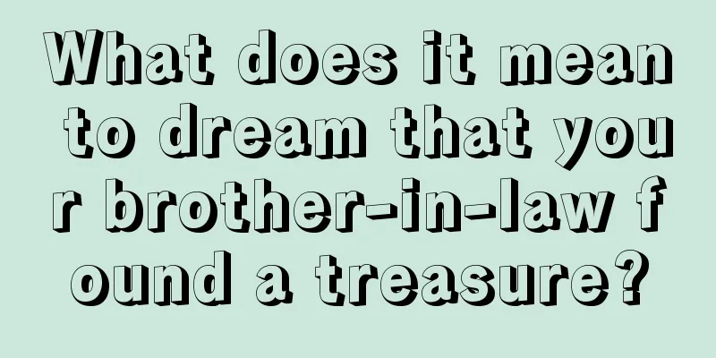 What does it mean to dream that your brother-in-law found a treasure?