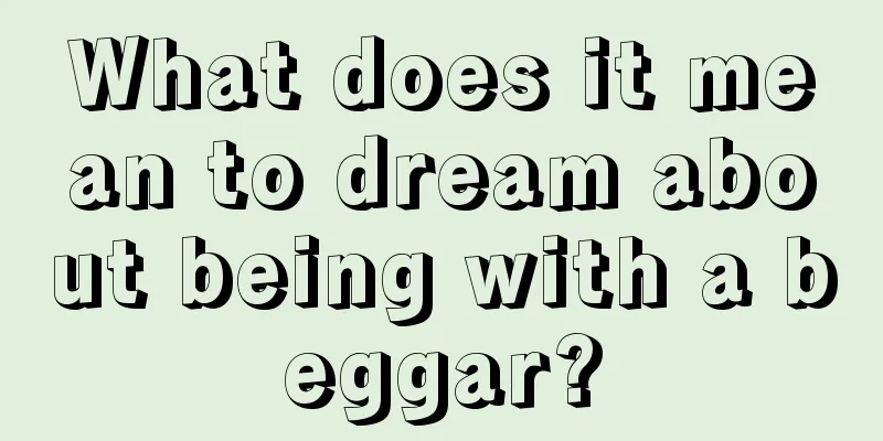 What does it mean to dream about being with a beggar?