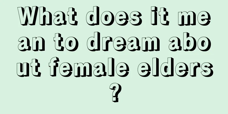 What does it mean to dream about female elders?