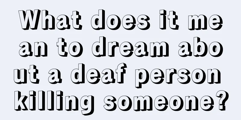 What does it mean to dream about a deaf person killing someone?