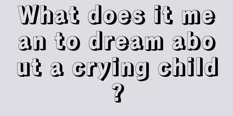 What does it mean to dream about a crying child?