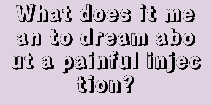 What does it mean to dream about a painful injection?