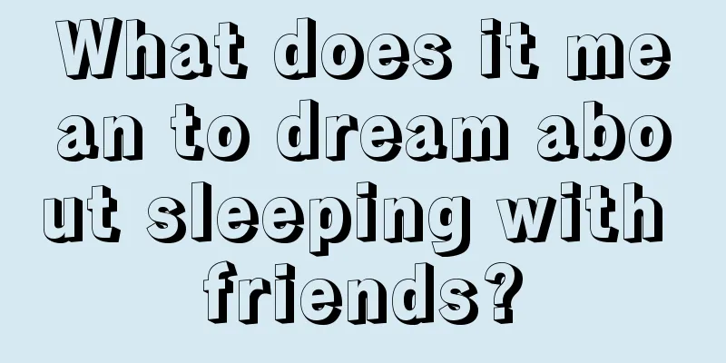 What does it mean to dream about sleeping with friends?