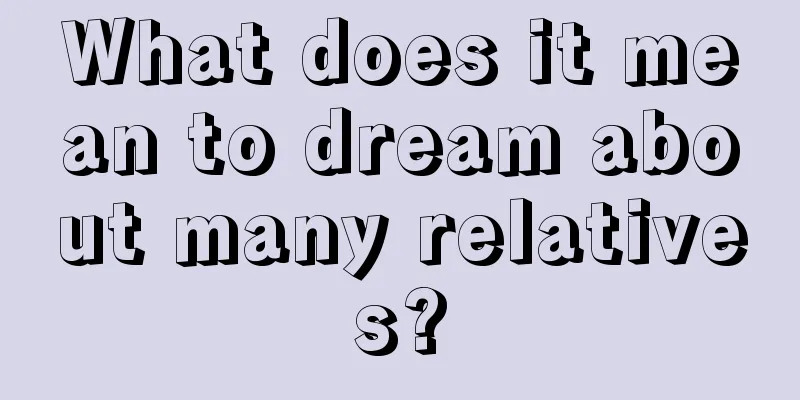 What does it mean to dream about many relatives?