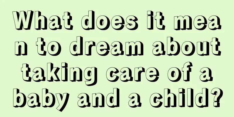 What does it mean to dream about taking care of a baby and a child?