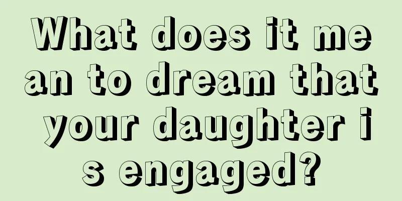 What does it mean to dream that your daughter is engaged?