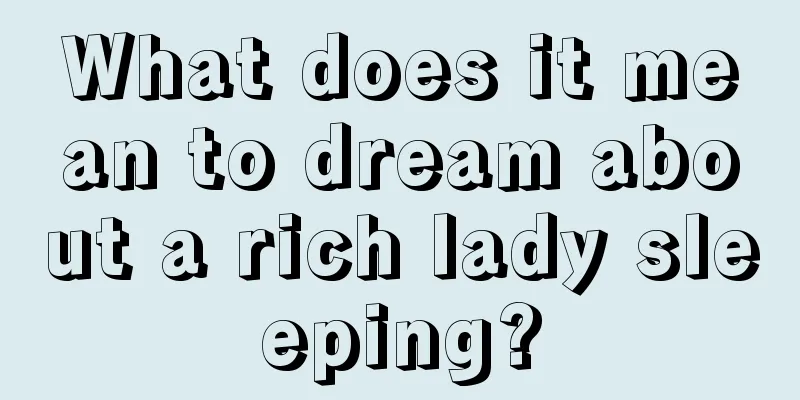 What does it mean to dream about a rich lady sleeping?