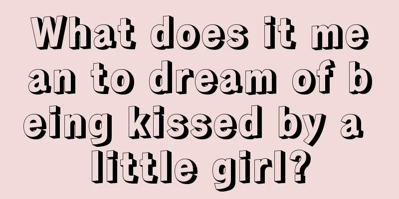 What does it mean to dream of being kissed by a little girl?