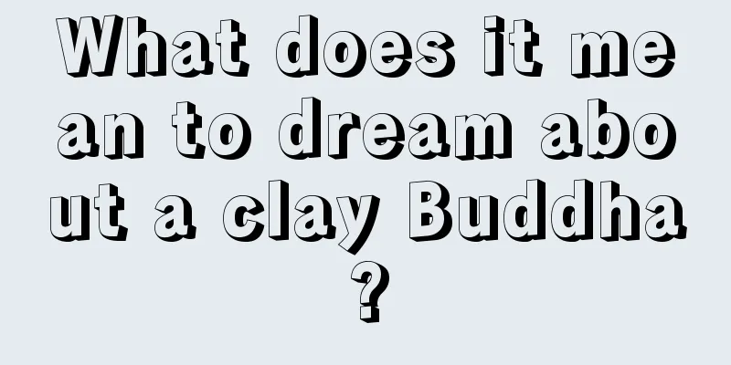 What does it mean to dream about a clay Buddha?