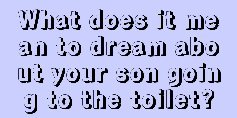 What does it mean to dream about your son going to the toilet?