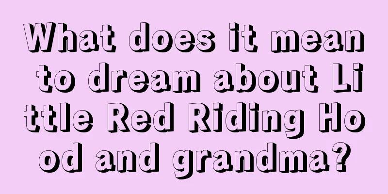 What does it mean to dream about Little Red Riding Hood and grandma?