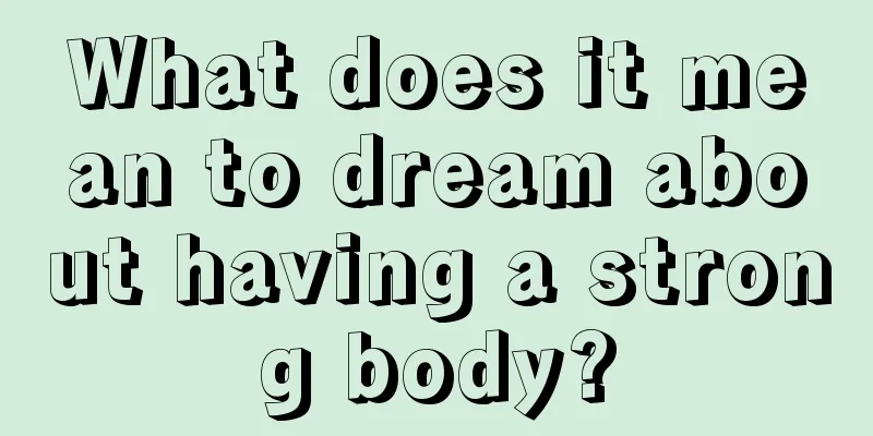 What does it mean to dream about having a strong body?