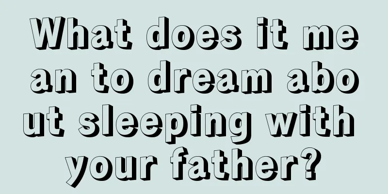 What does it mean to dream about sleeping with your father?