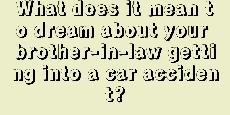 What does it mean to dream about your brother-in-law getting into a car accident?