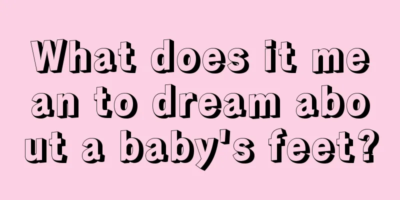 What does it mean to dream about a baby's feet?