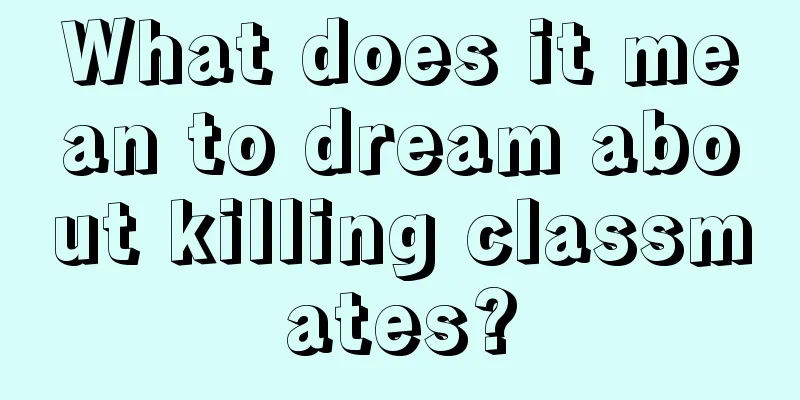 What does it mean to dream about killing classmates?