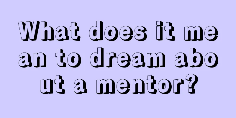 What does it mean to dream about a mentor?