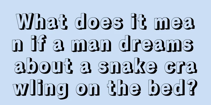 What does it mean if a man dreams about a snake crawling on the bed?