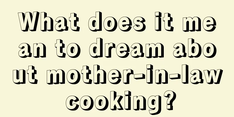 What does it mean to dream about mother-in-law cooking?